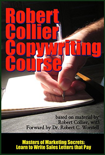The Robert Collier Copywriting Course: Learn to Write Sales Letters that Pay (Masters of Marketing Secrets Book 9)